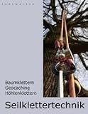 Seilklettertechnik: Baumklettern, Geocaching, H�hlenklettern
