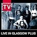 Live in Glasgow Plus
