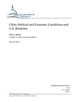 Chile: Political and Economic Conditions and U.S. Relations Chile: Political and Economic Conditions and U.S. Relations