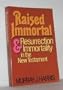Raised Immortal: Resurrection and Immortality in the New Testament