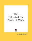 The Celts And The Power Of Magic