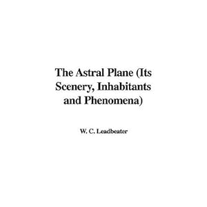 The Astral Plane - W. C. Leadbeater