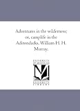 Books : Adventures in the Wilderness; or, Camp-Life in the Adirondacks, William H. H. Murray.