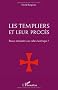 Les templiers et leur proc�s : Boucs �missaires ou culte �sot�rique