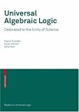 Universal Algebraic Logic: Dedicated to the Unity of Science (Studies in Universal Logic)