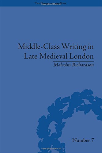 Middle-Class Writing in Late Medieval London (The History of the Book)