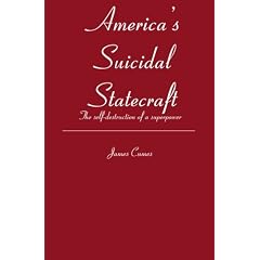 America's Suicidal Statecraft: The Self-destruction of a Superpower
