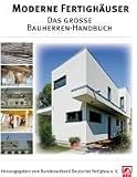 Moderne Fertigh&auml;user: Das gro&szlig;e Bauherren-Handbuch - Bundesverband Deutscher Fertigbau