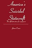 America's Suicidal Statecraft: The self-destruction of super power
