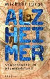Alzheimer - Spurensuche im Niemandsland. - Michael J&uuml;rgs