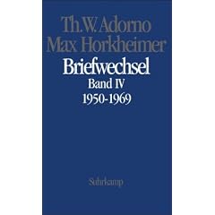 Briefe und Briefwechsel: Band 4: Theodor W. Adorno/Max Horkheimer. Briefwechsel 1927-1969. Band 4.IV: 1950-1969: Band IV: 1950 - 1969: BD 4/IV