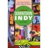 Living in Downtown Indy: Your Total Guide to What's What and Where by Norm Crampton