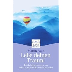 Lebe deinen Traum!: Das Erfolgsgeheimnis von "What to do with the rest of your life"