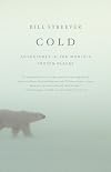 Cold: Adventures in the World's Frozen Places