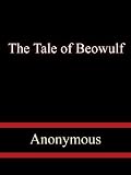 The Tale of Beowulf Sometime King of the Folk of the Weder Geats