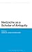 Nietzsche as a Scholar of Antiquity (Bloomsbury Studies in Continental Philosophy)