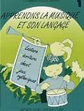 Apprenons la Musique et son Langage - Volume 1