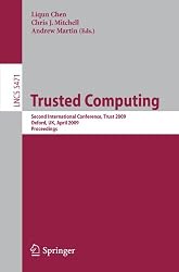 Trusted Computing: Second International Conference, Trust 2009 Oxford, UK, April 6-8, 2009,  Proceedings (Lecture Notes in Computer Science / Security and Cryptology)