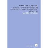 a traveller in war time with an essay on the american contribution and the democratic idea 1918