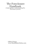 The Foreclosure Handbook - A basic guide to understanding the foreclosure process