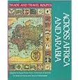 Across Africa and Arabia (Trade and Travel Routes Series) by Irene M. Franck and David M. Brownstone