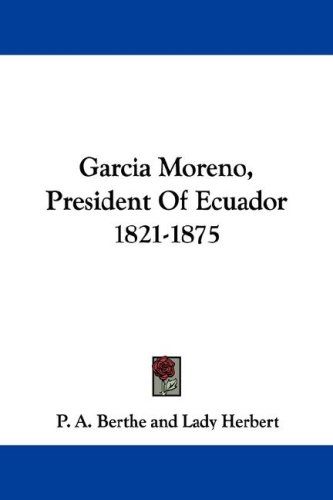 Garcia Moreno, President of Ecuador 1821-1875