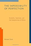 The impossibility of perfection : Aristotle, feminism, and the complexities of ethics