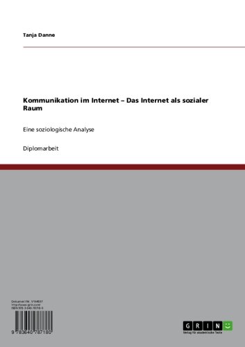 Kommunikation im Internet - Das Internet als sozialer Raum: Eine soziologische Analyse (German Edition)