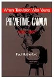 When Television was Young: Primetime Canada, 1952-1967