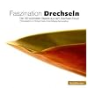 Faszination Drechseln: Die 150 sch�nsten Objekte aus dem Drechsler-Forum