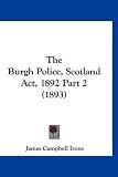 The Burgh Police, Scotland ACT, 1892 Part 2 (1893)
