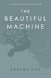 The beautiful machine : a life in cycling, from Tour de France to Cinder Hill