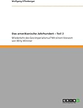 Das amerikanische Jahrhundert - Teil 2: Wiederkehr des Geo-Imperialismus? Mit einem Vorwort von Willy Wimmer