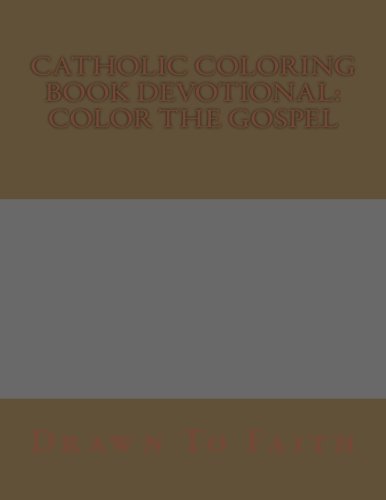 Catholic Coloring Book Devotional: Color the Gospel: A Catholic Bible Adult Coloring Book and Catholic Devotional (Catholic Books & Catholic Gifts) to ... - Catholic Books - Catholic Gifts) (Volume 3)