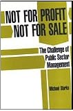 Not for profit, not for sale : the challenge of public sector management