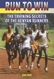 Run to Win: Training Secrets of the Kenyan Runners