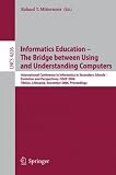 Informatics Education - The Bridge between Using and Understanding Computers: International Conference on Informatics in Secondary Schools - Evolution ... Computer Science and General Issues)