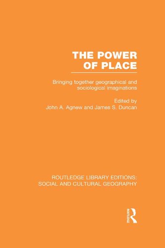 The Power of Place (RLE Social & Cultural Geography): Bringing Together Geographical and Sociological Imaginations (Routledge Library Editions: Social and Cultural Geography)