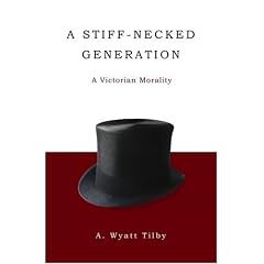 A Stiff-Necked Generation: A Victorian Morality
