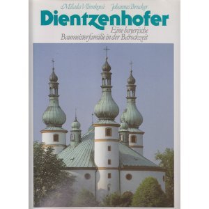 Dientzenhofer: Eine bayerische Baumeisterfamilie in der Barockzeit