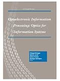 Optoelectronic Information Processing: Optics for Information Systems (Critical Reviews of Optical Science and Technology)
