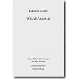 Was ist Gnosis?: Studien zum fr�hen Christentum, zu Marcion und zur kaiserzeitlichen Philosophie (Wissenschaftliche Untersuchungen Zum Neuen Testament / Scientific Research on the New Testament)von "J�rg Frey"