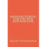 Manufacturing for the Real Bottom Line ~ Mr. David Ottenstein