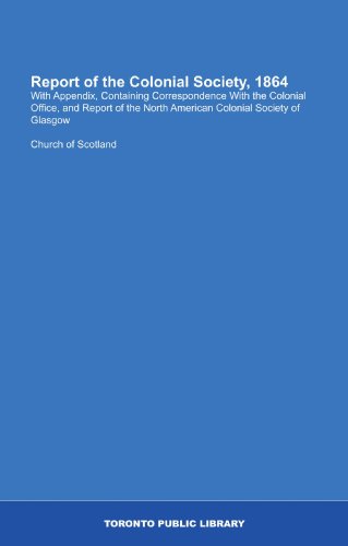 Report of the Colonial Society, 1864: With Appendix, Containing Correspondence With the Colonial Office, and Report of the North American Colonial Society of Glasgow