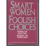 Smart Women, Foolish Choices : Finding The Right Men And  Avoiding The Wrong Ones