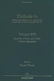 Amyloid, Prions, and Other Protein Aggregates, Volume 309 (Methods in Enzymology)