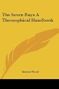 The Seven Rays A Theosophical Handbook