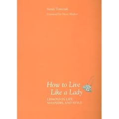 How to Live Like a Lady: Lessons in Life, Manners, and Style