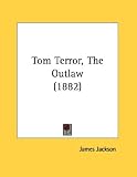 Tom Terror, the Outlaw (1882)