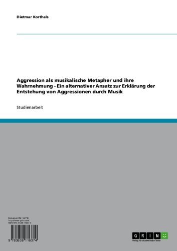 Aggression als musikalische Metapher und ihre Wahrnehmung - Ein alternativer Ansatz zur Erklärung der Entstehung von Aggressionen durch Musik (German Edition)